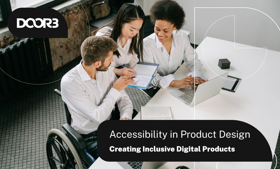 Accessibility in Product Design: Creating Inclusive Digital Products