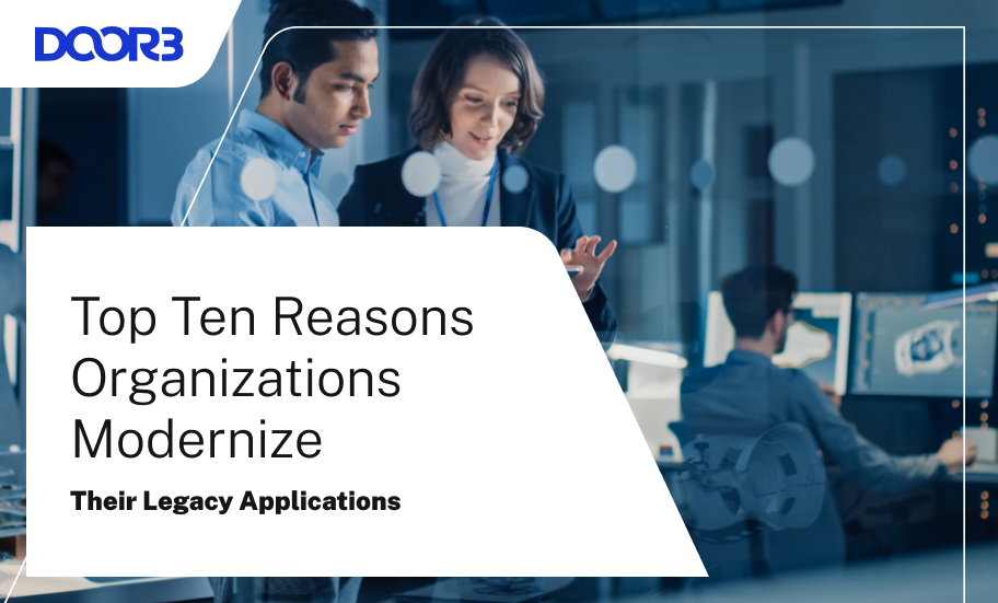 Top Ten Reasons Organizations Modernize Their Legacy Applications