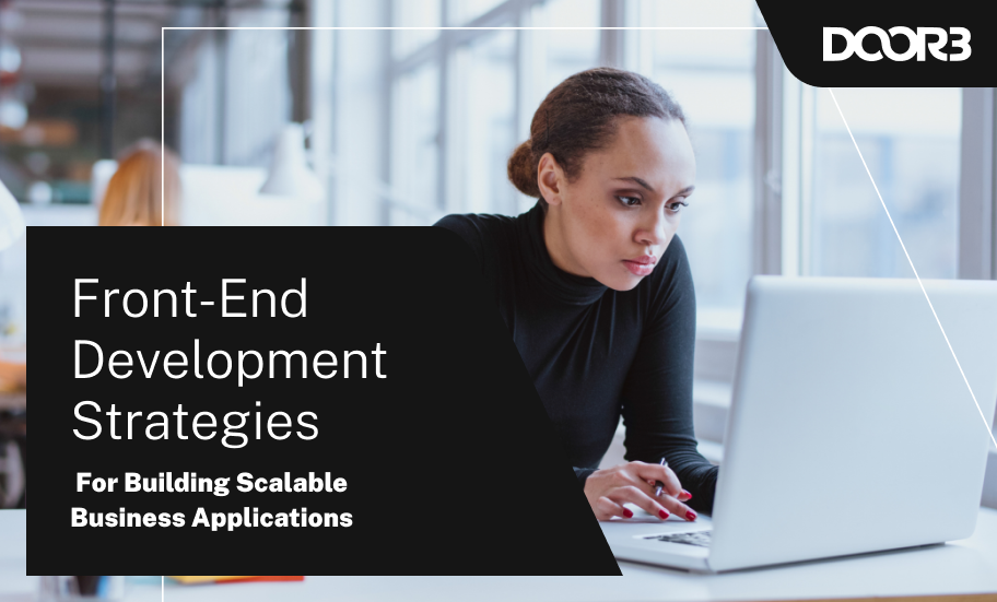 Front-End Development Strategies For Building Scalable Business Applications